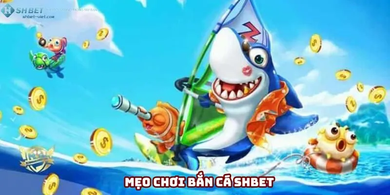 Mẹo Chơi Bắn Cá Shbet Dễ Sử Dụng - Dễ Thắng Hàng Đầu 2025